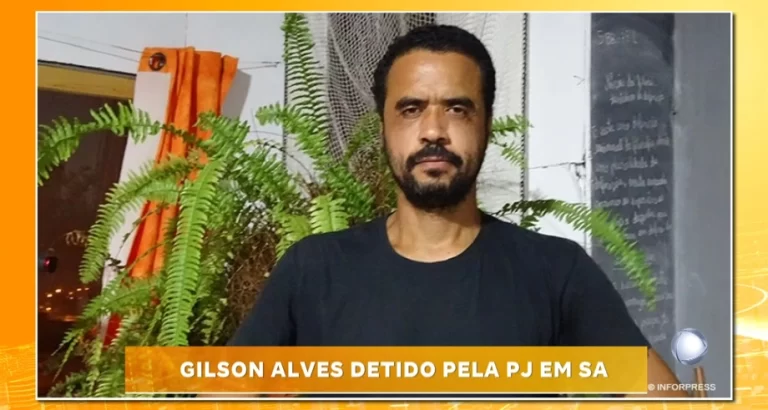GILSON ALVES DETIDO PELA PJ EM SA