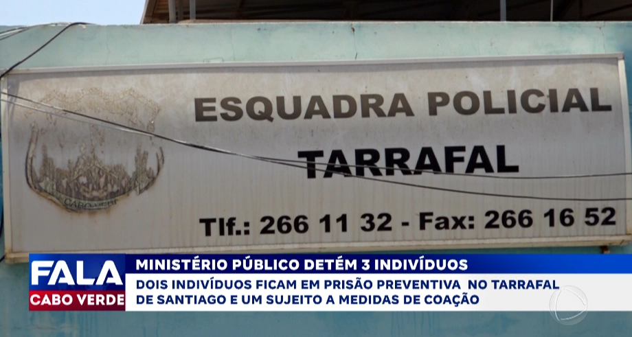 Ministério Público detém três indivíduos no Tarrafal