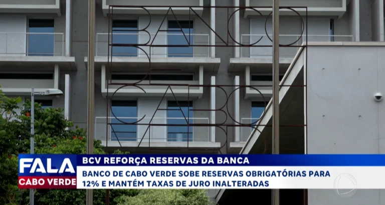 Banco de Cabo Verde sobe reservas obrigatórias para 12%